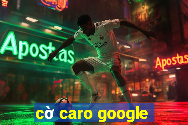 cờ caro google