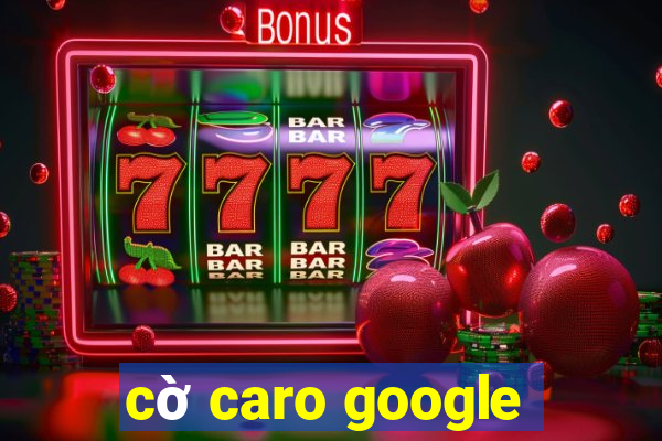 cờ caro google