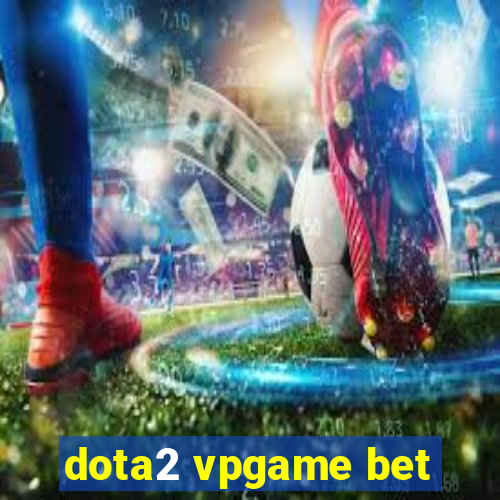 dota2 vpgame bet