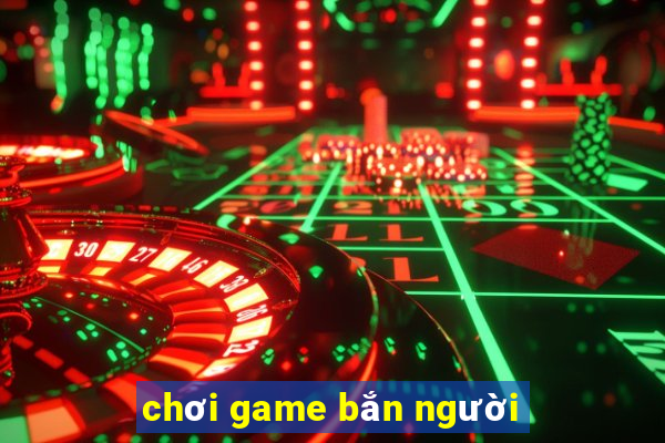 chơi game bắn người