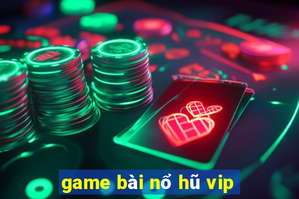 game bài nổ hũ vip