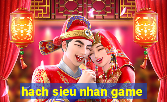 hach sieu nhan game