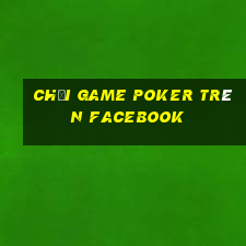 chơi game poker trên facebook