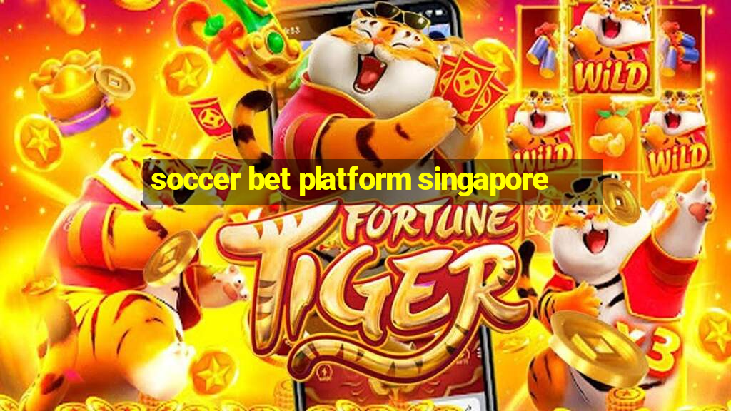 soccer bet platform singapore