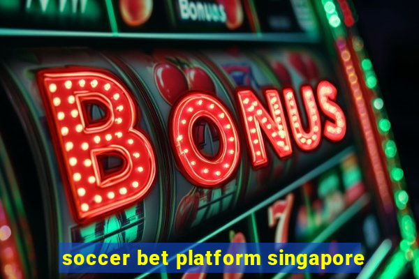 soccer bet platform singapore