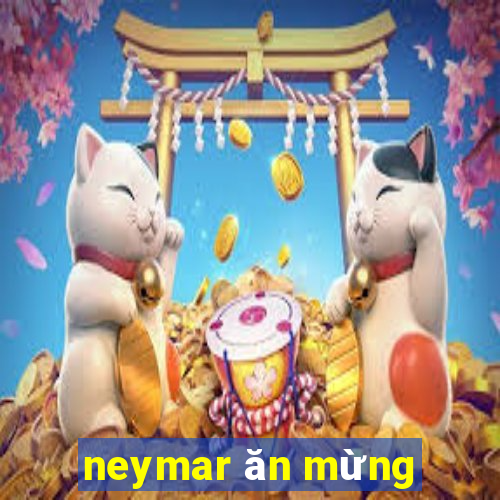 neymar ăn mừng