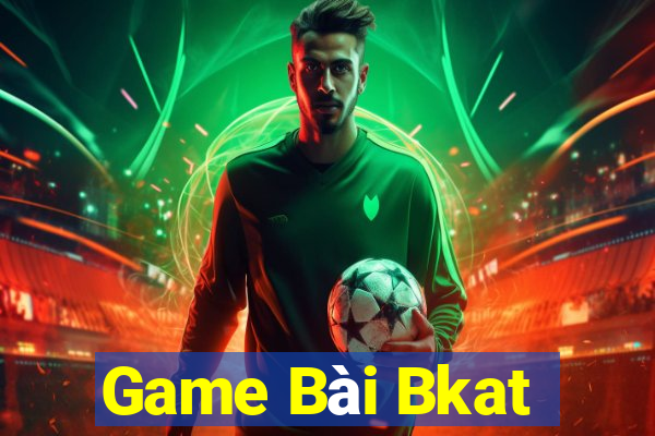 Game Bài Bkat