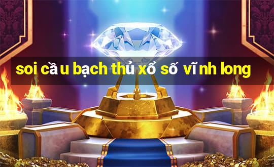 soi cầu bạch thủ xổ số vĩnh long