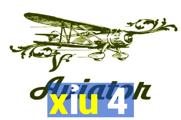 xỉu 4