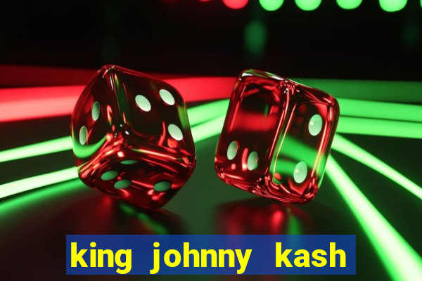 king johnny kash casino login