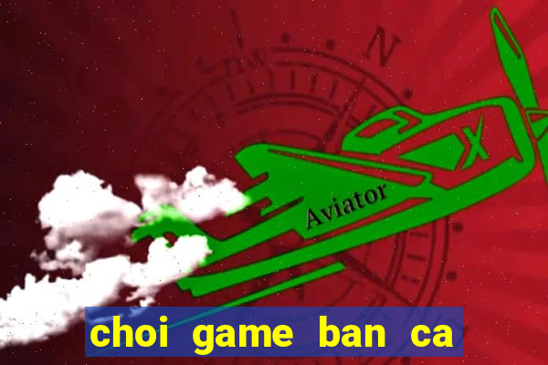 choi game ban ca trung quoc