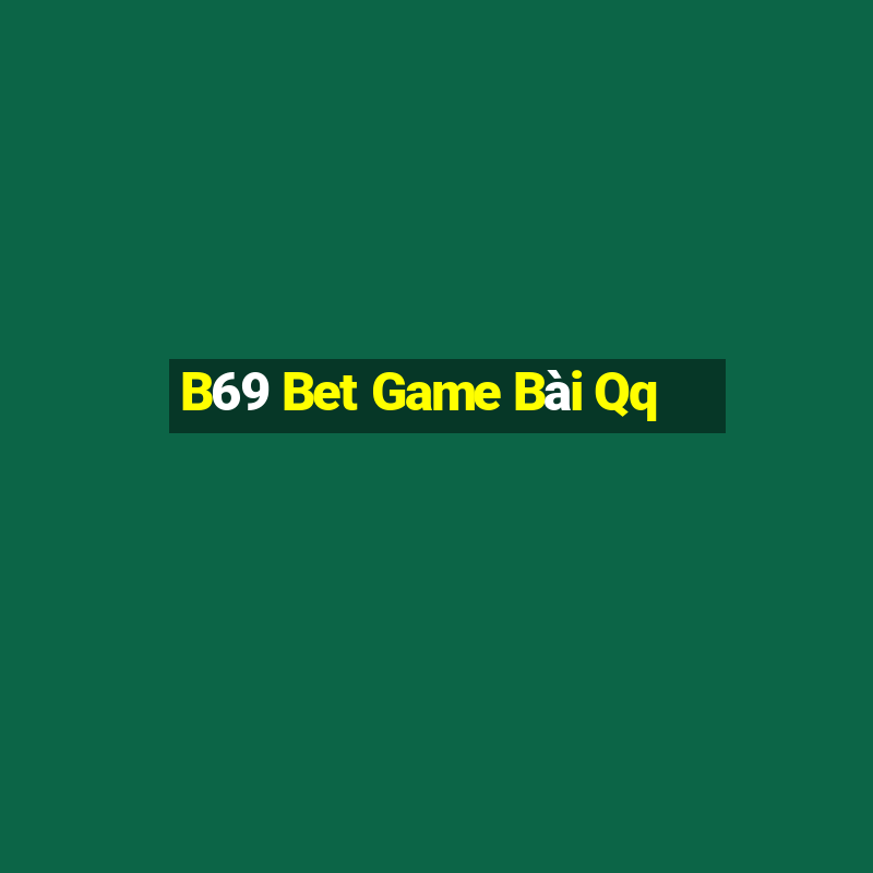 B69 Bet Game Bài Qq