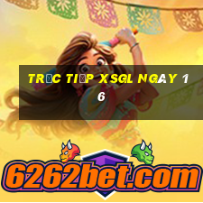 Trực tiếp XSGL ngày 16