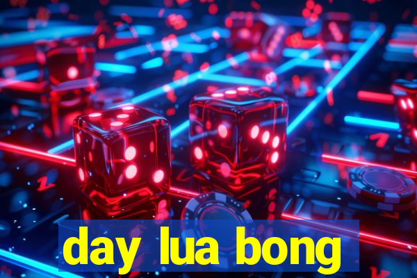 day lua bong