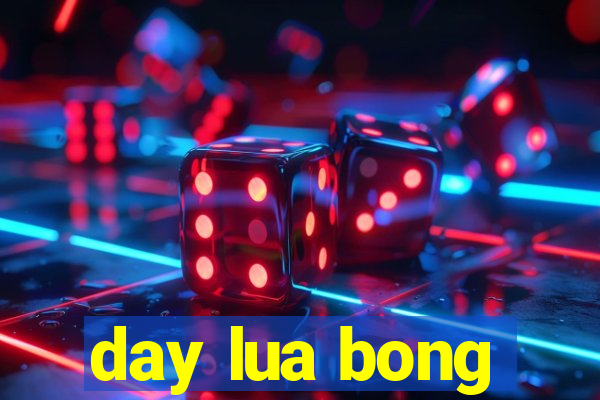 day lua bong