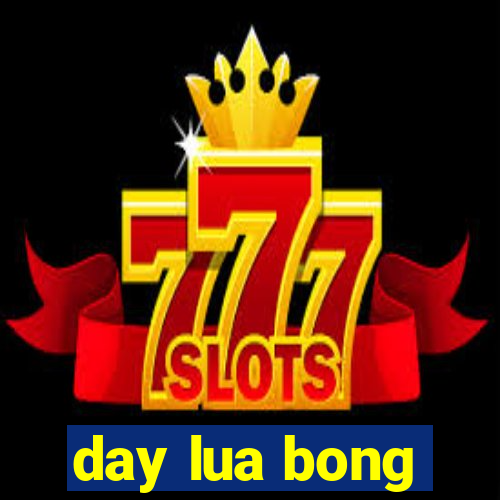 day lua bong