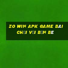 Zo Win Apk Game Bài Chơi Với Bạn Bè