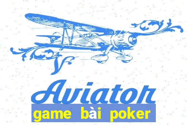 game bài poker đổi thưởng