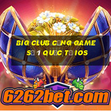 big club cổng game số 1 quốc tế ios