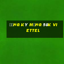 đăng ký mạng 50k viettel