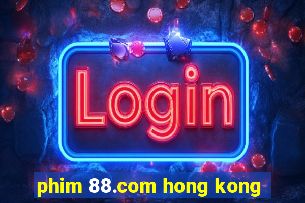 phim 88.com hong kong