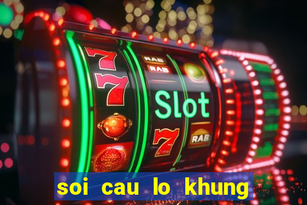 soi cau lo khung 5 ngay