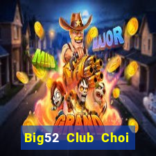 Big52 Club Choi Game Đánh Bài Tiến Lên Miền Nam