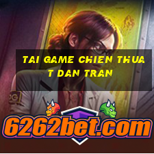 tai game chien thuat dan tran