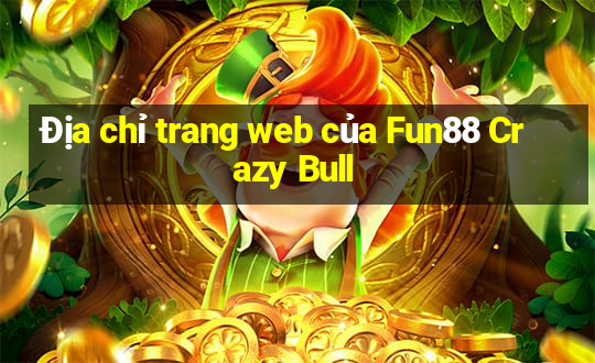 Địa chỉ trang web của Fun88 Crazy Bull