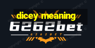 dicey meaning