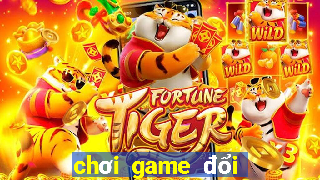 chơi game đổi tiền that