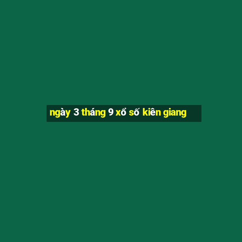 ngày 3 tháng 9 xổ số kiên giang