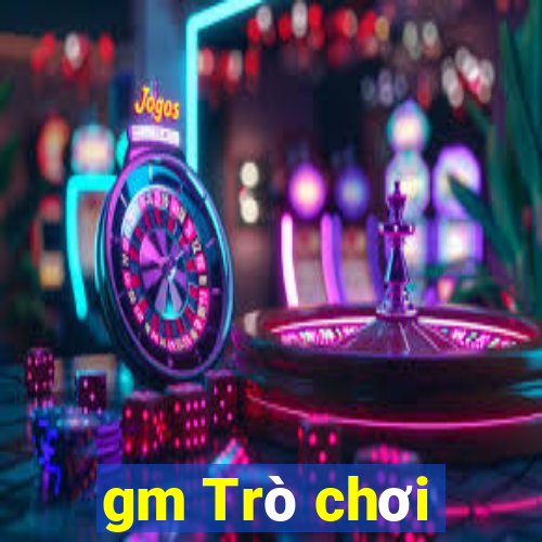 gm Trò chơi