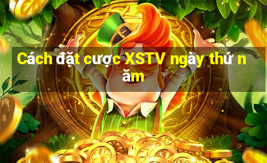 Cách đặt cược XSTV ngày thứ năm