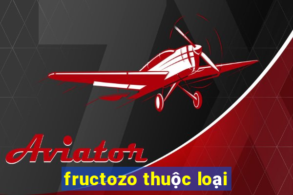 fructozo thuộc loại