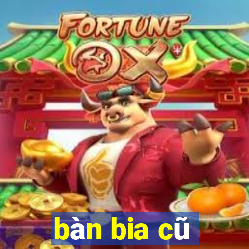 bàn bia cũ