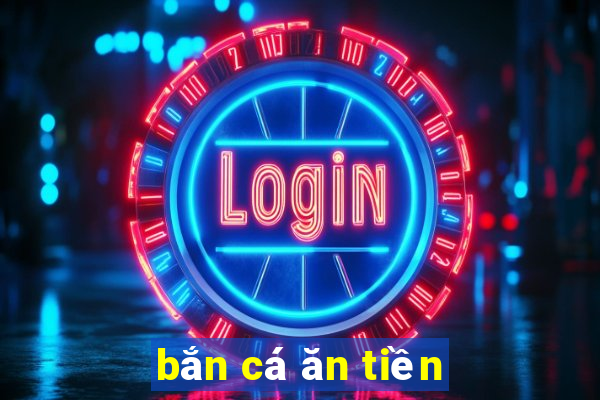 bắn cá ăn tiền