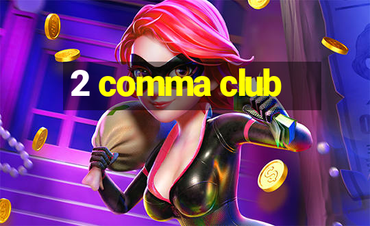 2 comma club