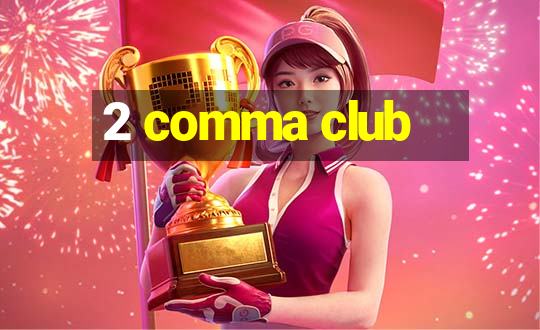 2 comma club