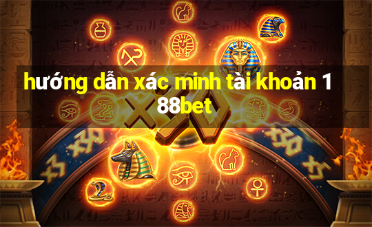 hướng dẫn xác minh tài khoản 188bet