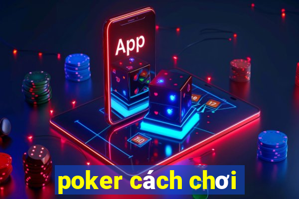 poker cách chơi