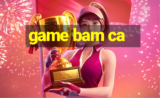 game bam ca