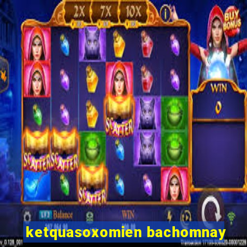 ketquasoxomien bachomnay