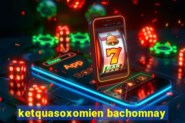 ketquasoxomien bachomnay