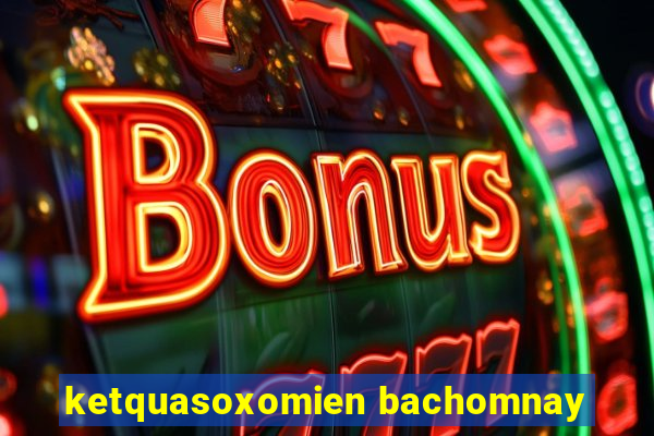 ketquasoxomien bachomnay