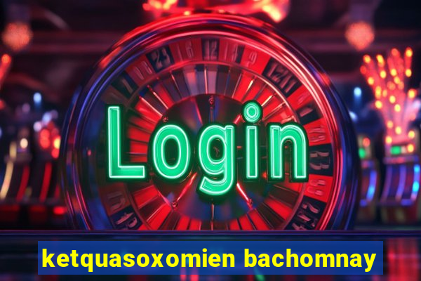 ketquasoxomien bachomnay