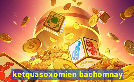 ketquasoxomien bachomnay