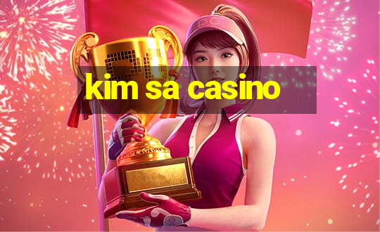 kim sa casino