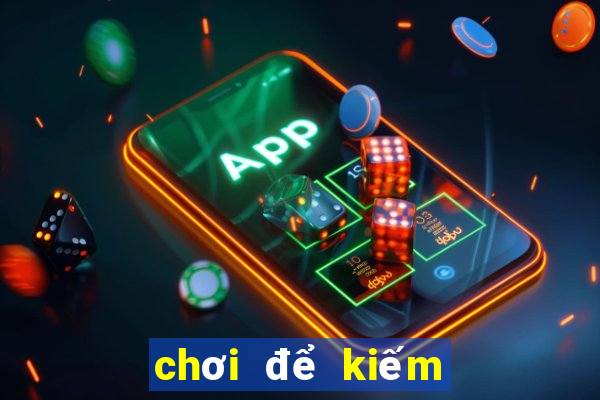 chơi để kiếm tiền điện tử poker