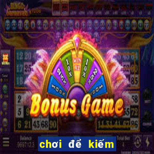 chơi để kiếm tiền điện tử poker